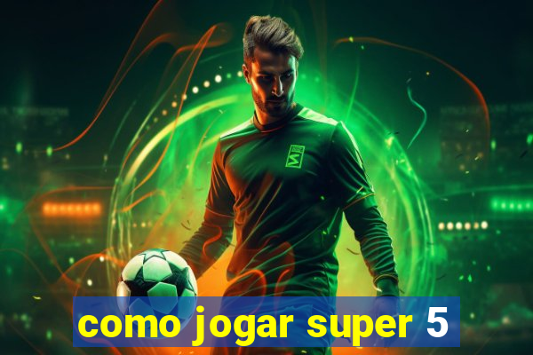 como jogar super 5